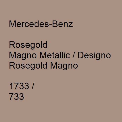 Mercedes-Benz, Rosegold Magno Metallic / Designo Rosegold Magno, 1733 / 733.